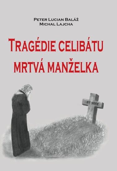 Tragédie celibátu. Mrtvá manželka - Michal Lajcha, Peter Lucián Baláž