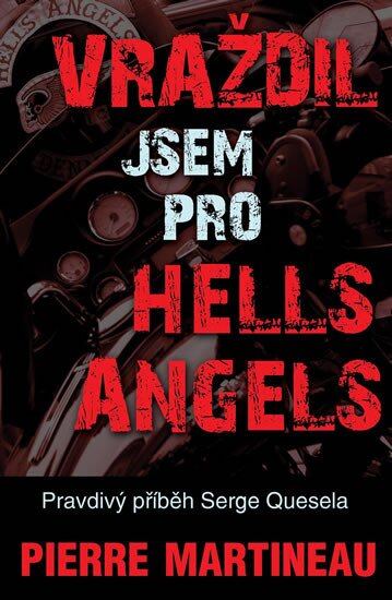 Levně Vraždil jsem pro Hells Angels - Pravdivý příběh Serge Quesnela