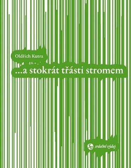...a stokrát třásti stromem - Oldřich Kutra