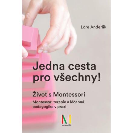 Jedna cesta pro všechny! Život s Montessori / Montessori terapie a léčebná pedagogika pro všechny