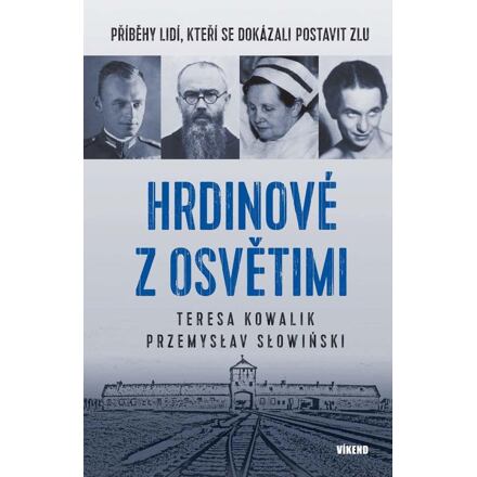 Hrdinové z Osvětimi - Příběhy lidí, kteří se dokázali postavit zlu