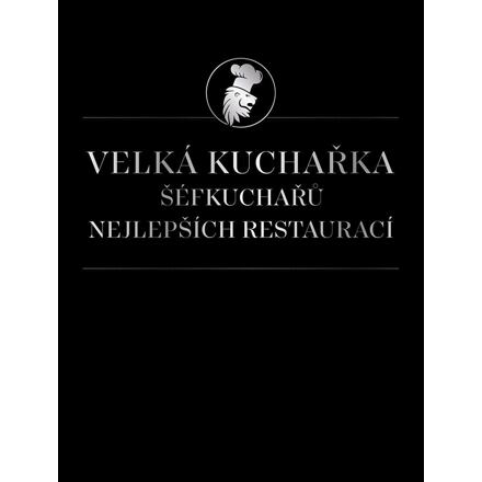 Velká kuchařka šéfkuchařů nejlepších restaurací