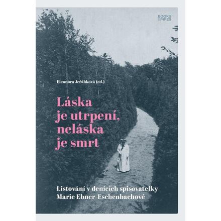 Láska je utrpení, neláska je smrt - Listování v denících spisovatelky Marie Ebner-Eschenbachové