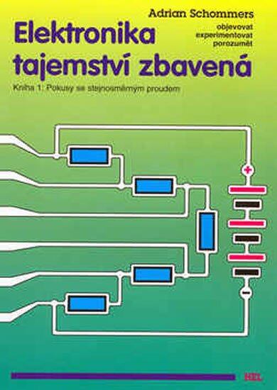 Elektronika tajemství zbavená - Kniha 1:Pokusy se stejnosměrným proudem