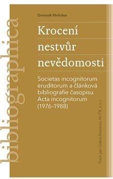 Levně Krocení nestvůr nevědomosti -Societas incognitorum eruditorum a článková bibliografie časopisu Acta