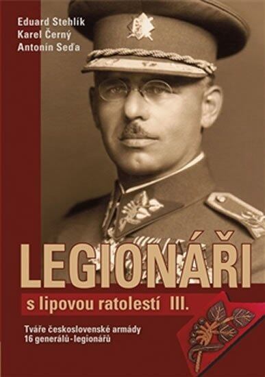 Levně Legionáři s lipovou ratolestí III. - Tváře československé armády - 16 generálů-legionářů