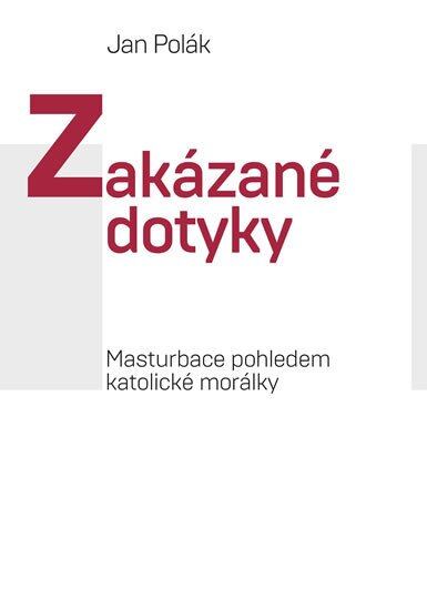 Levně Zakázané dotyky - Masturbace pohledem katolické morálky