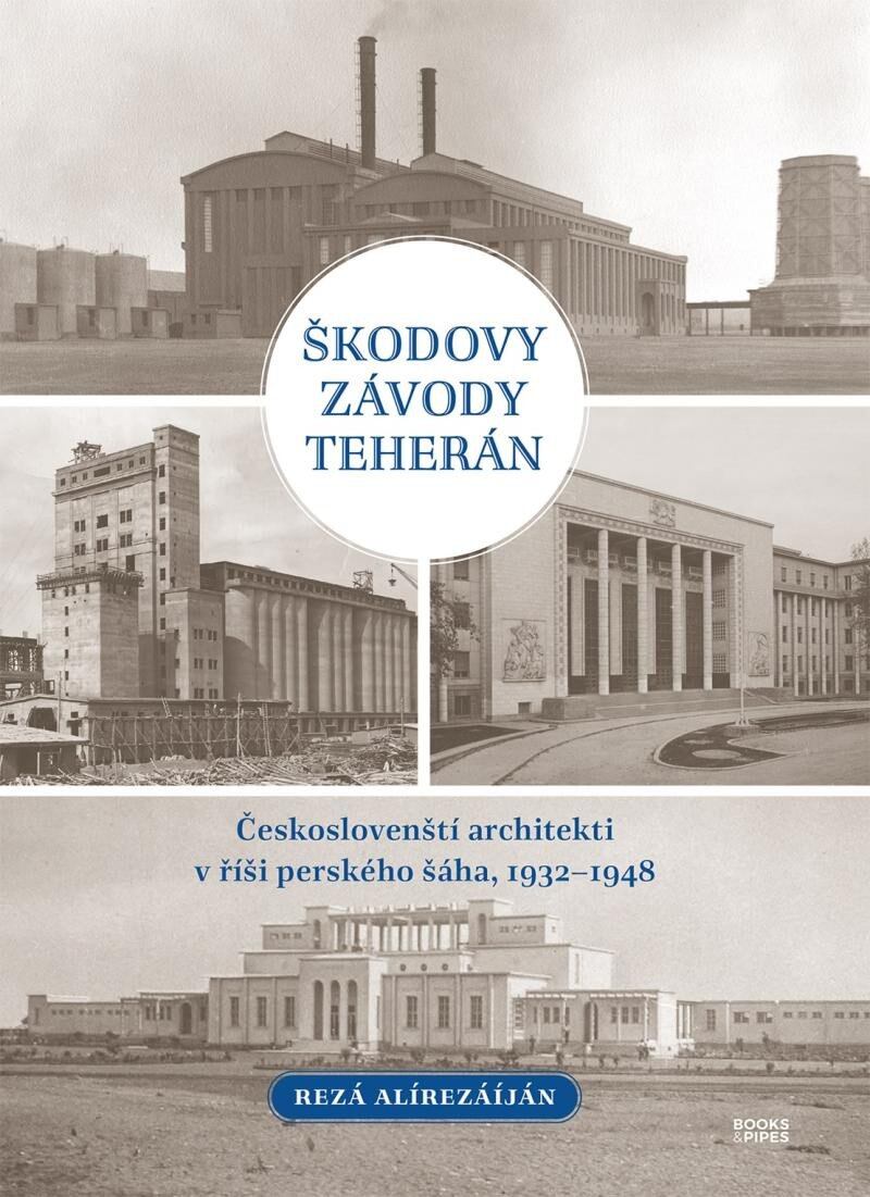 Levně Škodovy závody Teherán - Českoslovenští architekti v říši perského šáha, 1932–1948