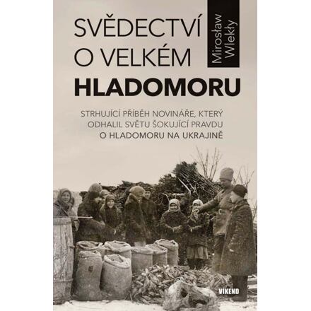 Svědectví o velkém hladomoru - Strhující příběh novináře, který odhalil světu šokující pravdu o hlad