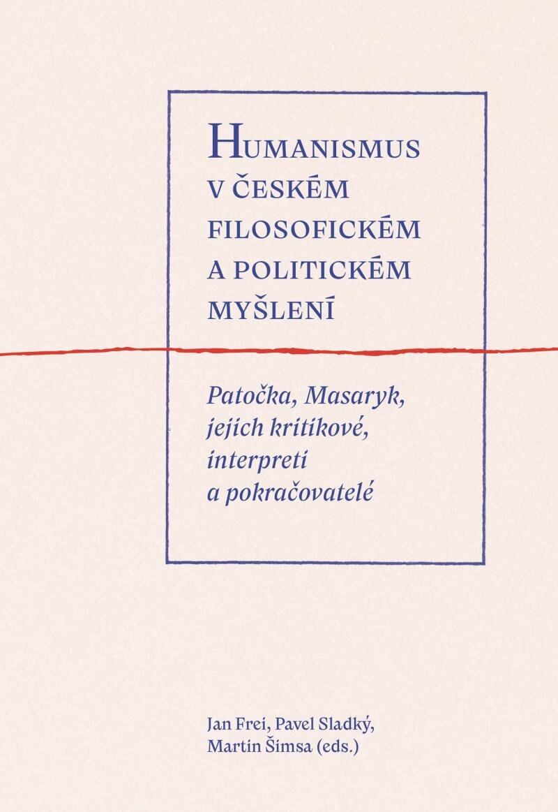 Levně Humanismus v českém filosofickém a politickém myšlení - Patočka, Masaryk, jejich kritikové, interpre
