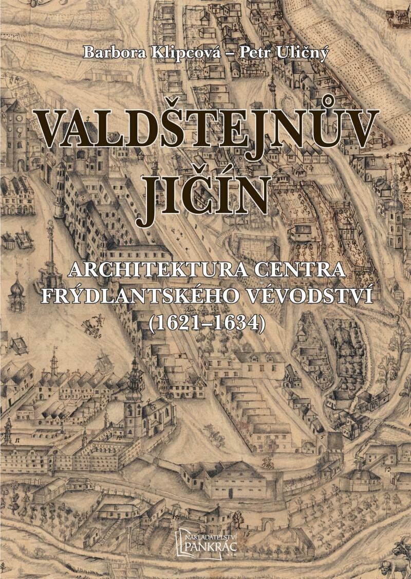 Levně Valdštejnův Jičín - Architektura centra Frýdlantského vévodství (1621-1634)