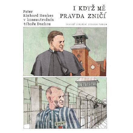 I když mě pravda zničí - Pater Richard Henkes v koncentračním táboře v Dachau