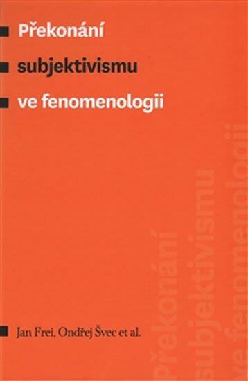 Levně Překonání subjektivismu ve fenomenologii