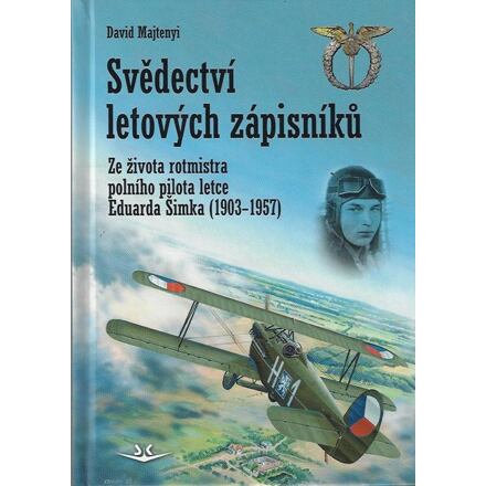 Svědectví letových zápisníků - Ze života rotmistra polního pilota letce Eduarda Šimka (1903-1957)