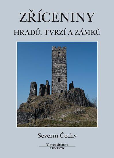 Levně Zříceniny hradů, tvrzí a zámků - Severní Čechy