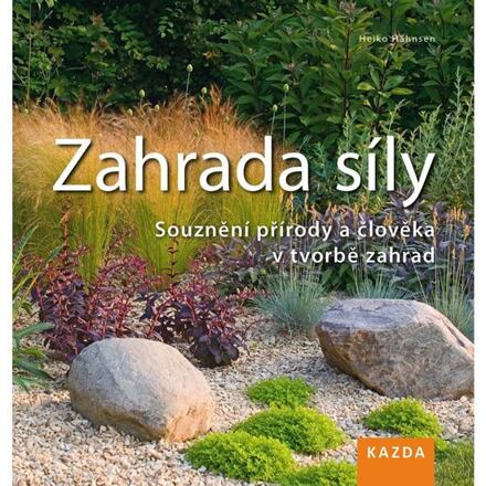 Zahrada síly - Souznění přírody a člověka v tvorbě zahrad