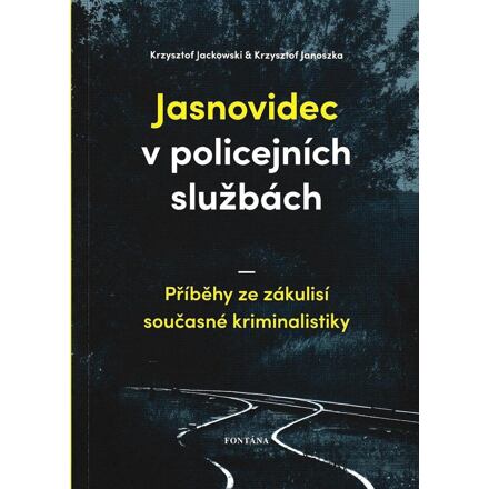 Jasnovidec v policejních službách - Příběhy ze zákulisí současné kriminalistiky