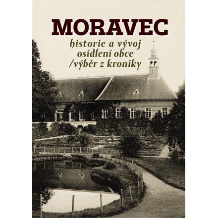 Moravec - Historie a vývoj osídlení obce / výběr z kroniky