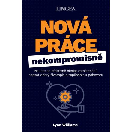 Nová práce nekompromisně - Naučte se efektivně hledat zaměstnání, napsat dobrý životopis a zapůsobit