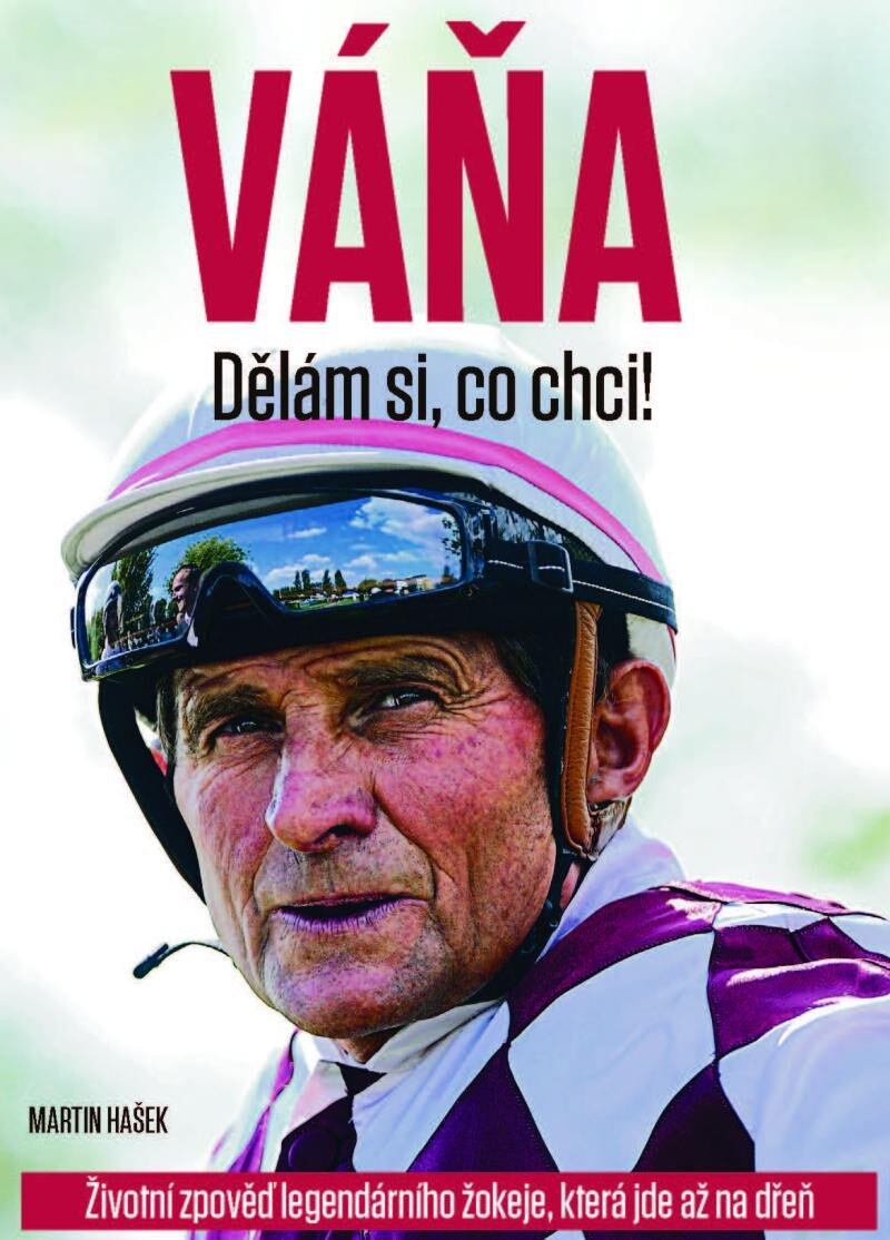 Levně VÁŇA: Dělám si, co chci! - Životní zpověď legendárního žokeje, která jde až na dřeň