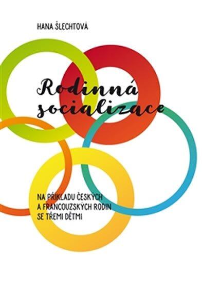 Levně Rodinná socializace na příkladu českých a francouzských rodin se třemi dětmi
