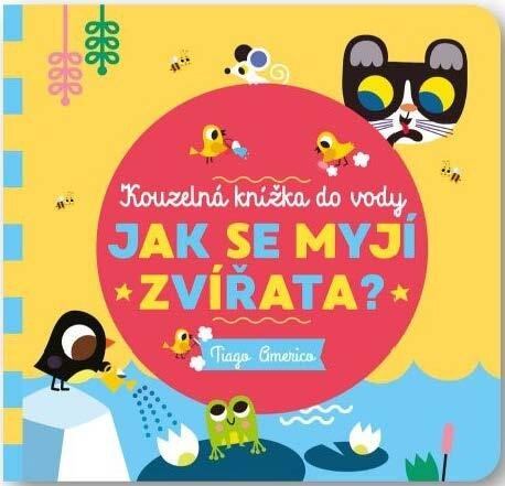 Levně Jak se myjí zvířata? - Kouzelná knížka do vody