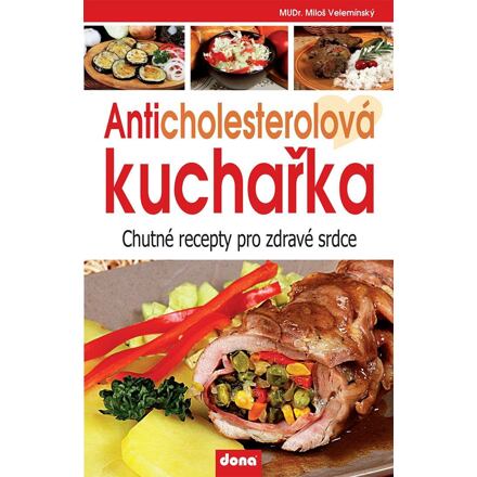 Anticholesterolová kuchařka - Chutné recepty pro zdravé srdce