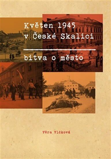 Levně Květen 1945 v České Skalici - Bitva o město
