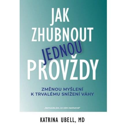 Jak zhubnout jednou provždy - Změnou myšlení k trvalému snížení váhy