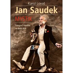 Jan Saudek: Mystik. Fotograf, kterého se dotkl Bůh