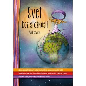 Svet bez sťažností - Ako sa prestať sťažovať a začať si užívať život, po akom ste vždy túžili