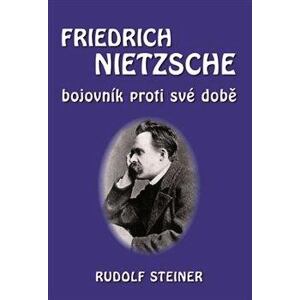 Fridrich Nietzsche bojovník proti své době