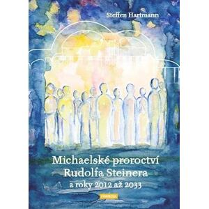 Michaelské proroctví Rudolfa Steinera a roky 2012-2033