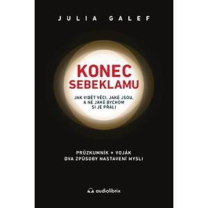 Konec sebeklamu - Jak vidět věci, jaké jsou, a ne jaké bychom si je přáli. Průzkumník x voják. Dva z