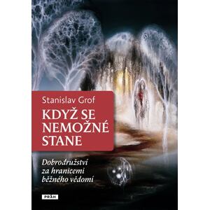 Když se nemožné stane - Dobrodružství za hranicemi běžného vědomí