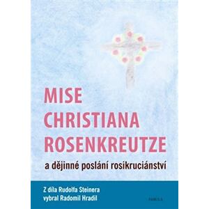 Mise Christiana Rosenkreutze a dějinné poslání rosikruciánství