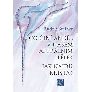 Co činí Anděl v našem astrálním těle? Jak najdu Krista?
