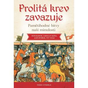 Prolitá krev zavazuje - Pamětihodné bitvy naší minulosti