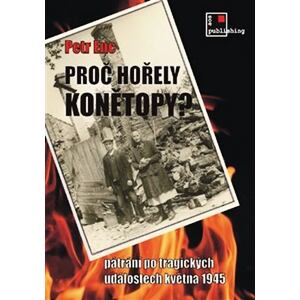 Proč hořely Konětopy? - Pátrání po tragických událostech května 1945