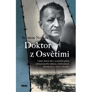 Doktor z Osvětimi - Lékař, který těm, co přežili peklo vyhlazovacího tábora, vrátil zdraví, důstojno