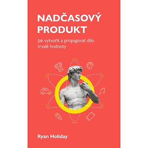 Nadčasový produkt - Jak vytvořit a propagovat dílo trvalé hodnoty