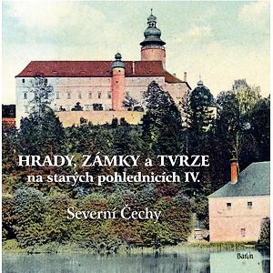 Hrady, zámky a tvrze na starých pohlednicích IV. Severní Čechy