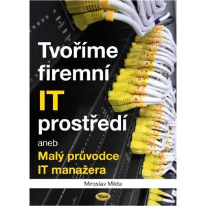 Tvoříme firemní IT prostředí aneb Malý průvodce IT manažera