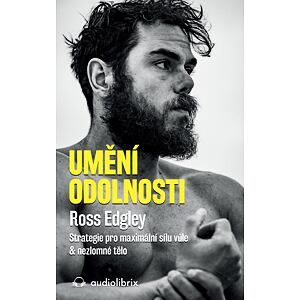 Umění odolnosti / Strategie pro maximální sílu vůle & nezlomné tělo