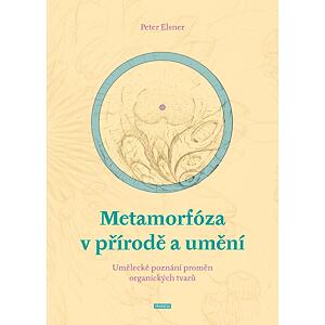 Metamorfóza v přírodě a umění - Umělecké poznání proměn organických tvarů