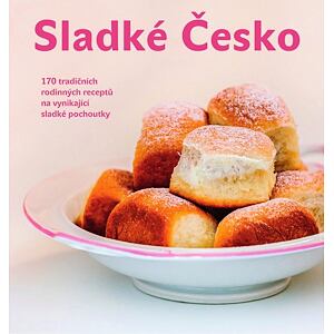 Sladké Česko - 170 tradičních rodinných receptů na vynikající sladké pochoutky