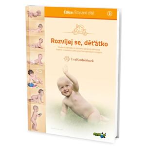Rozvíjej se děťátko - Moderní poznatky o významu správné stimulace kojence v souladu s jeho psychomo