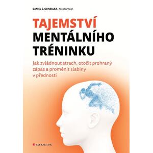 Tajemství mentálního tréninku - Jak zvládnout strach, otočit prohraný zápas a proměnit slabiny v pře