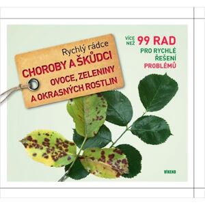 Choroby a škůdci ovoce, zeleniny a okrasných rostlin - Rychlý rádce: více než 99 rad pro rychlé řeše