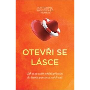 Otevři se lásce - Jak si za sedm týdnů přivolat do života partnera svých snů